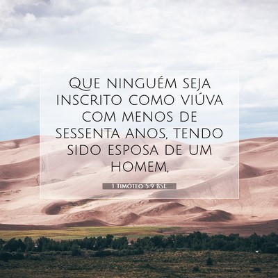 Picture 07 - 1 Timóteo 5:9 BSL - Que ninguém seja inscrito como viúva com menos - Bible Verse Picture
