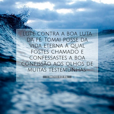 Picture 07 - 1 Timóteo 6:12 BSL - Lute contra a boa luta da fé. Tomai posse da - Bible Verse Picture