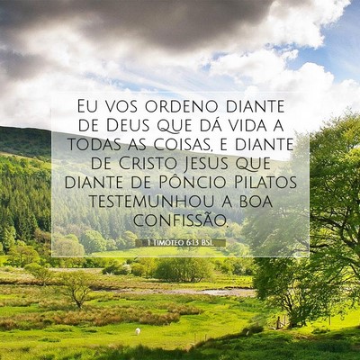 Picture 07 - 1 Timóteo 6:13 BSL - Eu vos ordeno diante de Deus que dá vida a todas - Bible Verse Picture