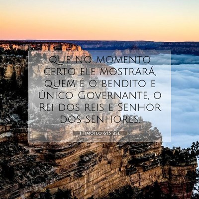 Picture 07 - 1 Timóteo 6:15 BSL - que no momento certo ele mostrará, quem é o - Bible Verse Picture