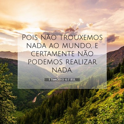 Picture 07 - 1 Timóteo 6:7 BSL - Pois não trouxemos nada ao mundo, e certamente - Bible Verse Picture