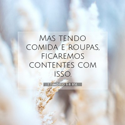 Picture 07 - 1 Timóteo 6:8 BSL - Mas tendo comida e roupas, ficaremos contentes - Bible Verse Picture