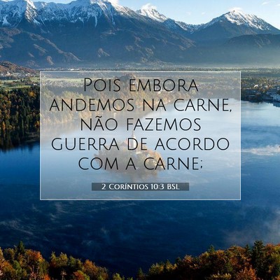 Picture 07 - 2 Coríntios 10:3 BSL - Pois embora andemos na carne, não fazemos guerra - Bible Verse Picture