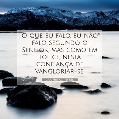 Picture 07 - 2 Coríntios 11:17 BSL - O que eu falo, eu não falo segundo o Senhor, mas - Bible Verse Picture