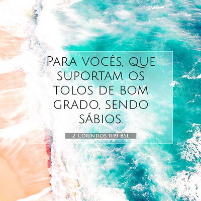 Picture 07 - 2 Coríntios 11:19 BSL - Para vocês, que suportam os tolos de bom grado, - Bible Verse Picture