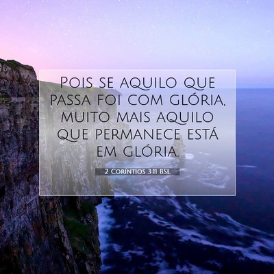 Picture 07 - 2 Coríntios 3:11 BSL - Pois se aquilo que passa foi com glória, muito - Bible Verse Picture