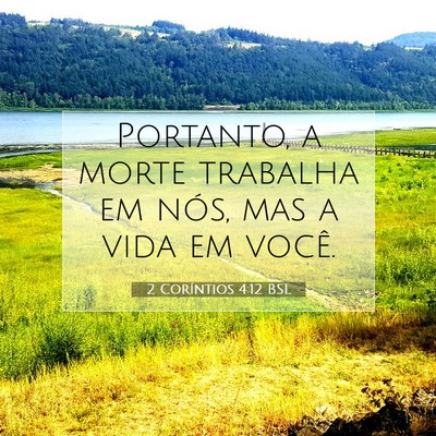 Picture 07 - 2 Coríntios 4:12 BSL - Portanto, a morte trabalha em nós, mas a vida em - Bible Verse Picture