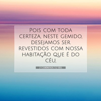 Picture 07 - 2 Coríntios 5:2 BSL - Pois com toda certeza, neste gemido, desejamos - Bible Verse Picture