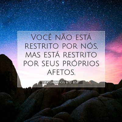 Picture 07 - 2 Coríntios 6:12 BSL - Você não está restrito por nós, mas está - Bible Verse Picture