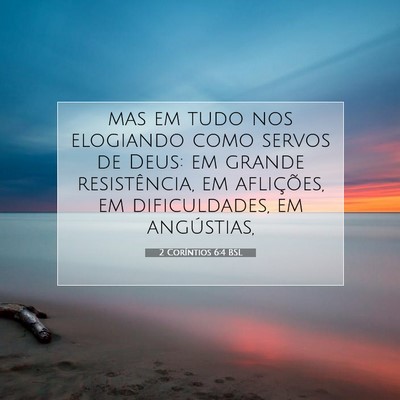 Picture 07 - 2 Coríntios 6:4 BSL - mas em tudo nos elogiando como servos de Deus: em - Bible Verse Picture