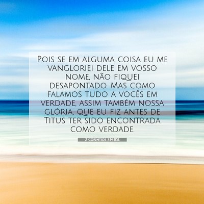 Picture 07 - 2 Coríntios 7:14 BSL - Pois se em alguma coisa eu me vangloriei dele em - Bible Verse Picture