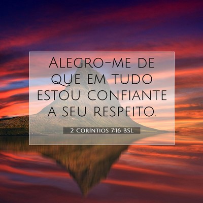 Picture 07 - 2 Coríntios 7:16 BSL - Alegro-me de que em tudo estou confiante a seu - Bible Verse Picture