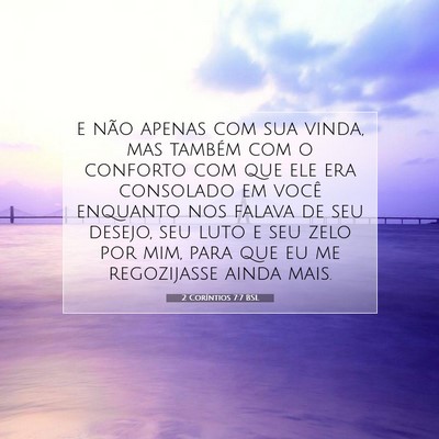 Picture 07 - 2 Coríntios 7:7 BSL - e não apenas com sua vinda, mas também com o - Bible Verse Picture