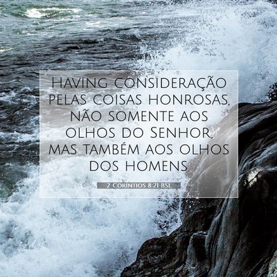 Picture 07 - 2 Coríntios 8:21 BSL - Having consideração pelas coisas honrosas, não - Bible Verse Picture