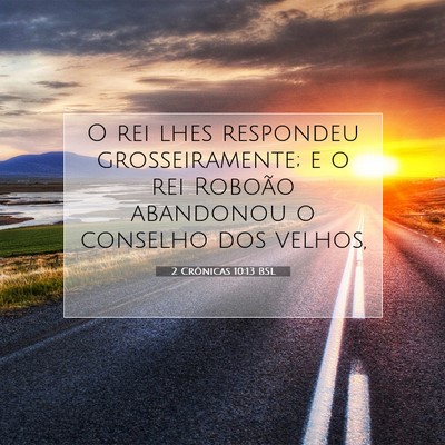 Picture 07 - 2 Crônicas 10:13 BSL - O rei lhes respondeu grosseiramente; e o rei - Bible Verse Picture