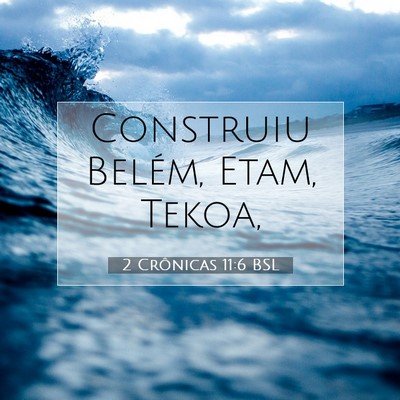 Picture 07 - 2 Crônicas 11:6 BSL - Construiu Belém, Etam, - Bible Verse Picture