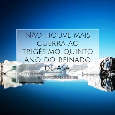 Picture 07 - 2 Crônicas 15:19 BSL - Não houve mais guerra ao trigésimo quinto ano - Bible Verse Picture