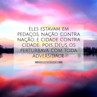 Picture 07 - 2 Crônicas 15:6 BSL - Eles estavam em pedaços, nação contra nação, - Bible Verse Picture