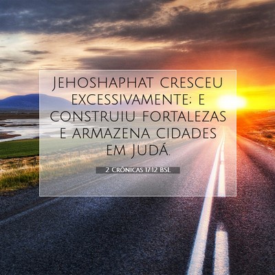Picture 07 - 2 Crônicas 17:12 BSL - Jehoshaphat cresceu excessivamente; e construiu - Bible Verse Picture
