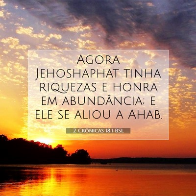 Picture 07 - 2 Crônicas 18:1 BSL - Agora Jehoshaphat tinha riquezas e honra em - Bible Verse Picture