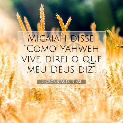 Picture 07 - 2 Crônicas 18:13 BSL - Micaiah disse: “Como Yahweh vive, direi o que - Bible Verse Picture