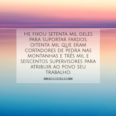 Picture 07 - 2 Crônicas 2:18 BSL - He fixou setenta mil deles para suportar fardos, - Bible Verse Picture