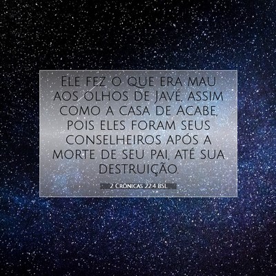 Picture 07 - 2 Crônicas 22:4 BSL - Ele fez o que era mau aos olhos de Javé, assim - Bible Verse Picture
