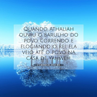Picture 07 - 2 Crônicas 23:12 BSL - Quando Athaliah ouviu o barulho do povo correndo - Bible Verse Picture