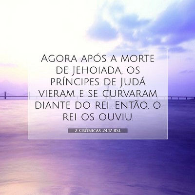 Picture 07 - 2 Crônicas 24:17 BSL - Agora após a morte de Jehoiada, os príncipes de - Bible Verse Picture