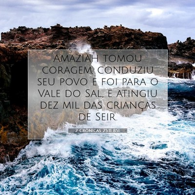 Picture 07 - 2 Crônicas 25:11 BSL - Amaziah tomou coragem, conduziu seu povo e foi - Bible Verse Picture