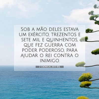 Picture 07 - 2 Crônicas 26:13 BSL - Sob a mão deles estava um exército, trezentos e - Bible Verse Picture