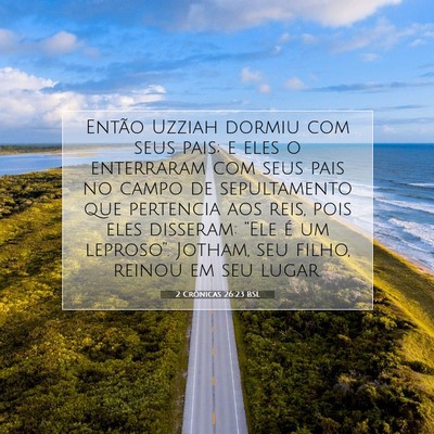 Picture 07 - 2 Crônicas 26:23 BSL - Então Uzziah dormiu com seus pais; e eles o - Bible Verse Picture