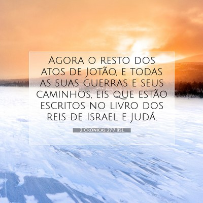 Picture 07 - 2 Crônicas 27:7 BSL - Agora o resto dos atos de Jotão, e todas as suas - Bible Verse Picture