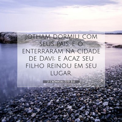 Picture 07 - 2 Crônicas 27:9 BSL - Jotham dormiu com seus pais, e o enterraram na - Bible Verse Picture