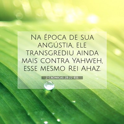 Picture 07 - 2 Crônicas 28:22 BSL - Na época de sua angústia, ele transgrediu ainda - Bible Verse Picture