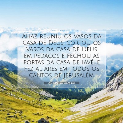 Picture 07 - 2 Crônicas 28:24 BSL - Ahaz reuniu os vasos da casa de Deus, cortou os - Bible Verse Picture