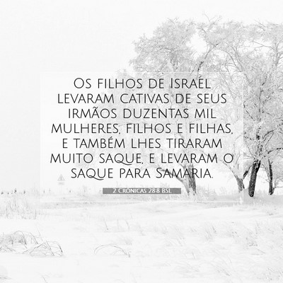 Picture 07 - 2 Crônicas 28:8 BSL - Os filhos de Israel levaram cativas de seus - Bible Verse Picture