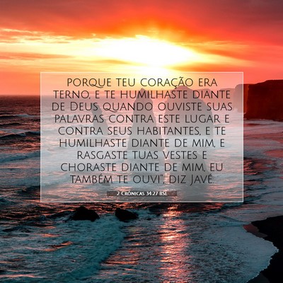 Picture 07 - 2 Crônicas 34:27 BSL - porque teu coração era terno, e te humilhaste - Bible Verse Picture