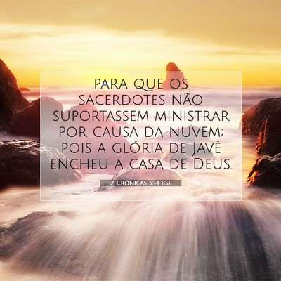 Picture 07 - 2 Crônicas 5:14 BSL - para que os sacerdotes não suportassem ministrar - Bible Verse Picture
