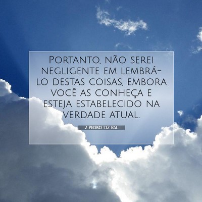 Picture 07 - 2 Pedro 1:12 BSL - Portanto, não serei negligente em lembrá-lo - Bible Verse Picture