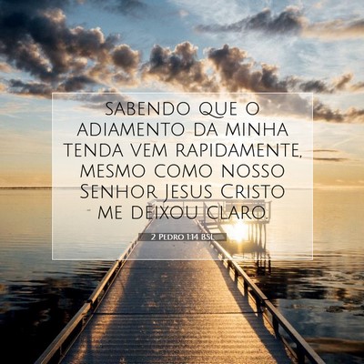 Picture 07 - 2 Pedro 1:14 BSL - sabendo que o adiamento da minha tenda vem - Bible Verse Picture