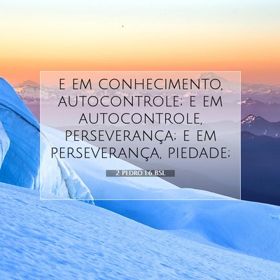 Picture 07 - 2 Pedro 1:6 BSL - e em conhecimento, autocontrole; e em - Bible Verse Picture