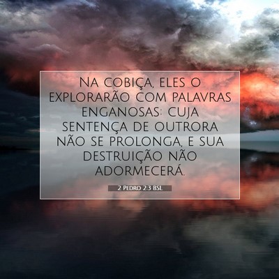 Picture 07 - 2 Pedro 2:3 BSL - Na cobiça, eles o explorarão com palavras - Bible Verse Picture