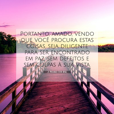 Picture 07 - 2 Pedro 3:14 BSL - Portanto, amado, vendo que você procura estas - Bible Verse Picture