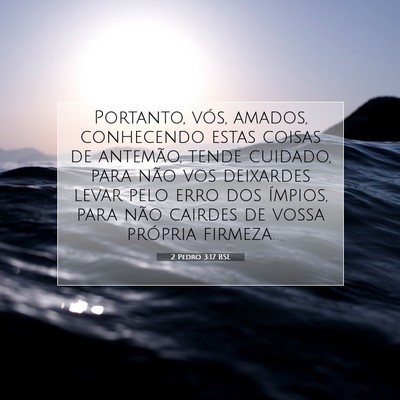Picture 07 - 2 Pedro 3:17 BSL - Portanto, vós, amados, conhecendo estas coisas - Bible Verse Picture
