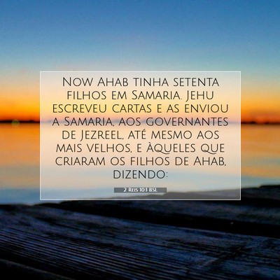 Picture 07 - 2 Reis 10:1 BSL - Now Ahab tinha setenta filhos em Samaria. Jehu - Bible Verse Picture