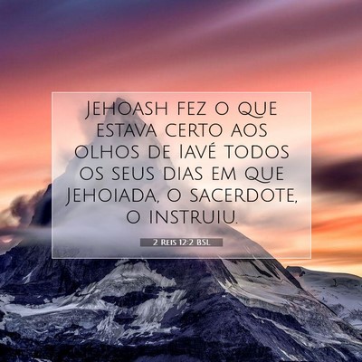 Picture 07 - 2 Reis 12:2 BSL - Jehoash fez o que estava certo aos olhos de Iavé - Bible Verse Picture