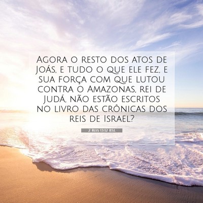 Picture 07 - 2 Reis 13:12 BSL - Agora o resto dos atos de Joás, e tudo o que ele - Bible Verse Picture