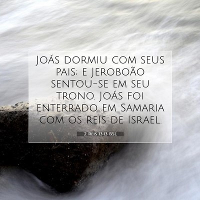 Picture 07 - 2 Reis 13:13 BSL - Joás dormiu com seus pais; e Jeroboão sentou-se - Bible Verse Picture