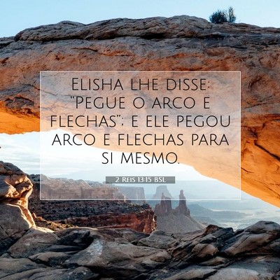 Picture 07 - 2 Reis 13:15 BSL - Elisha lhe disse: “Pegue o arco e flechas”; e - Bible Verse Picture